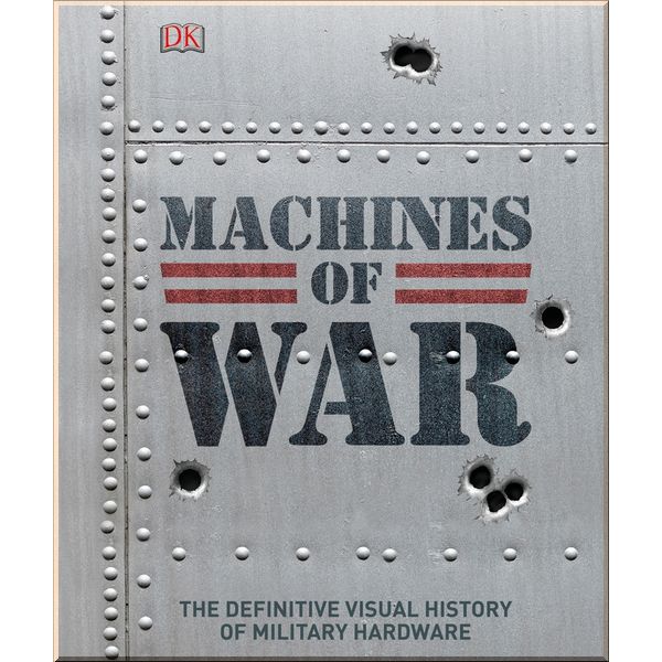 

DK Machines of War. Dorling Kindersley. ISBN:9780241310410