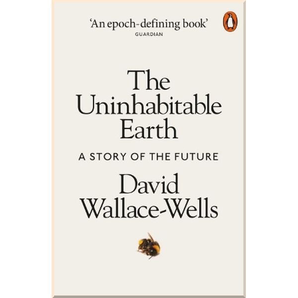 

The Uninhabitable Earth: A Story of the Future. David Wallace-Wells. ISBN:9780141988870