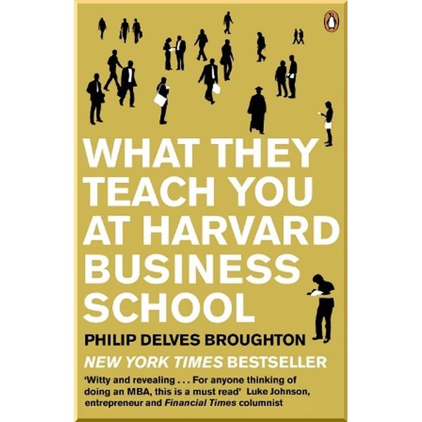 

What They Teach You at Harvard Business School. Philip Delves Broughton. ISBN:9780141046488