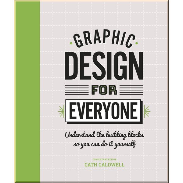 

DK Graphic Design For Everyone. Cath Caldwell. ISBN:9780241343814