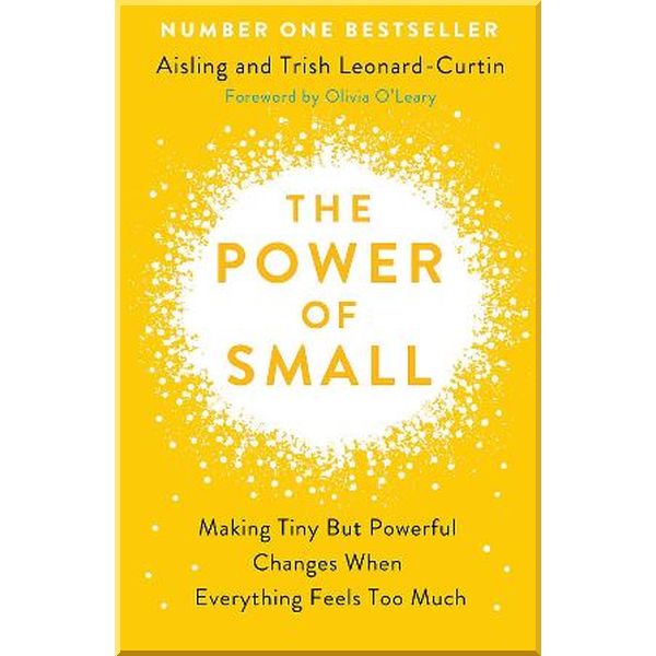 

The Power of Small. Aisling and Trish Leonard-Curtin. ISBN:9781473666986