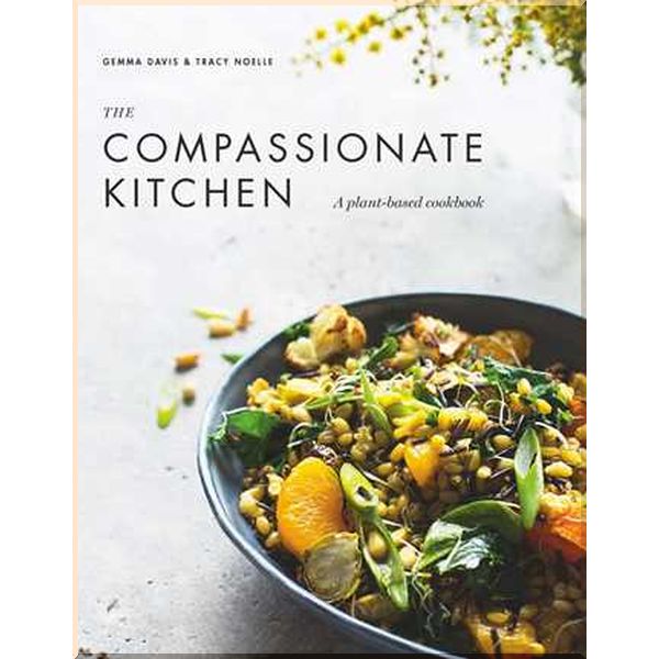 

The Compassionate Kitchen. Gemma Davis,Tracy Noelle. ISBN:9781925791297