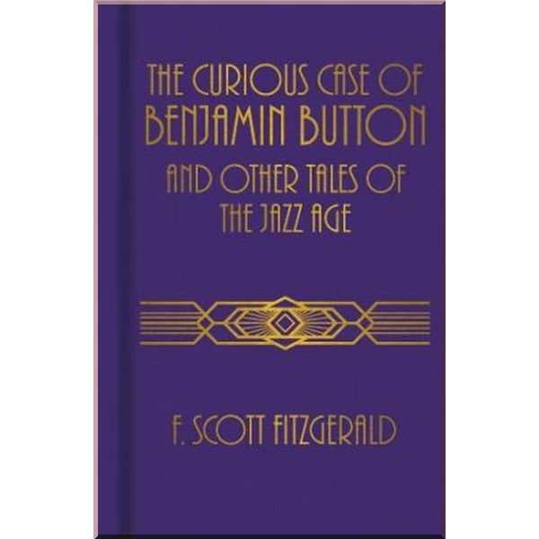 

The Curious Case of Benjamin Button and Other Tales of the Jazz Age. F. Scott Fitzgerald. ISBN:9781839409325