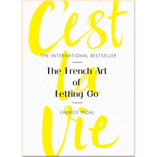 

C'est La Vie: The French Art of Letting Go. Fabrice Midal. ISBN:9781409175902
