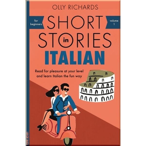 

Short Stories in Italian for Beginners. Olly Richards. ISBN:9781473683327