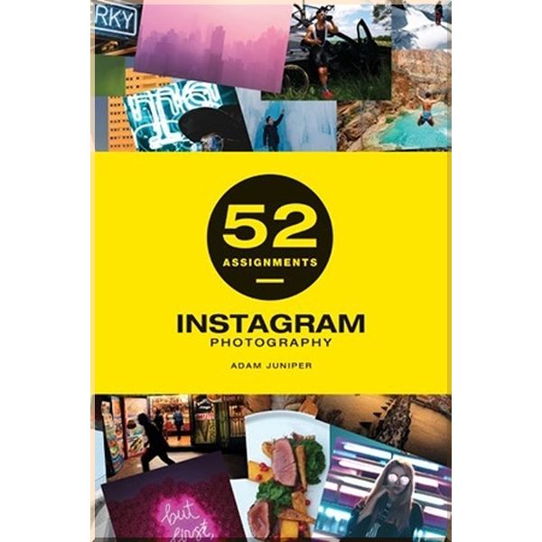 

52 Assignments: Instagram Photography. Adam Juniper. ISBN:9781781453766
