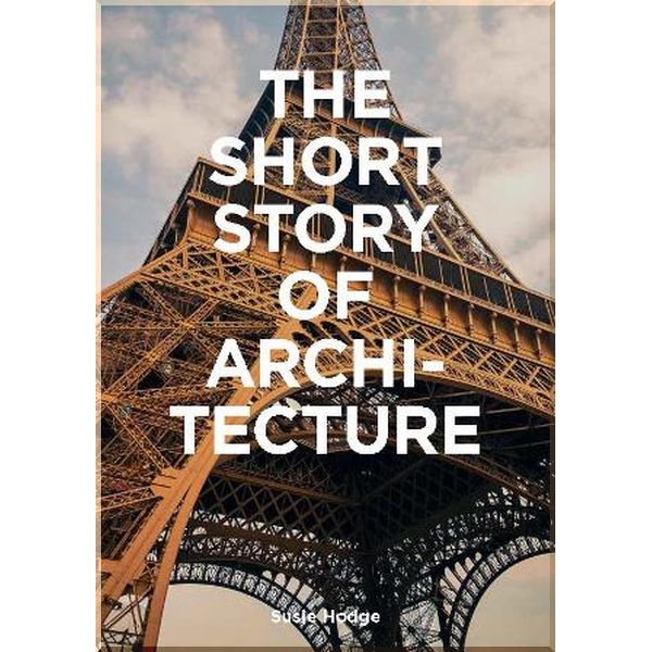 

The Short Story of Architecture. Susie Hodge. ISBN:9781786273703