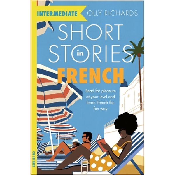 

Short Stories in French for Intermediate Learners. Olly Richards. ISBN:9781529361506
