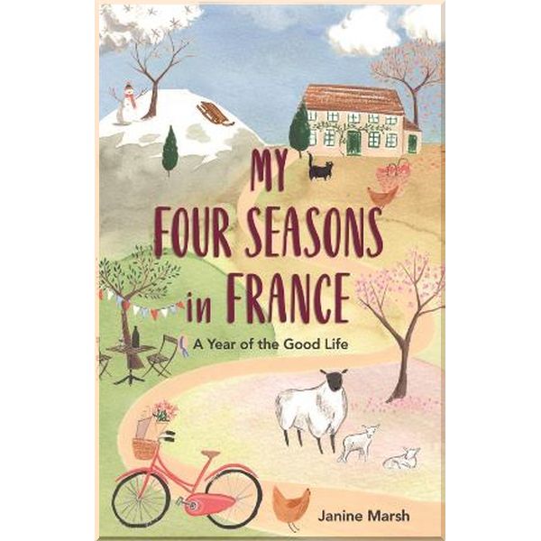 

My Four Seasons in France: A Year of the Good Life. Janine Marsh. ISBN:9781789290479