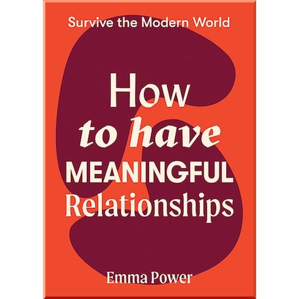 

Survive the Modern World: How to Have Meaningful Relationships. Emma Power. ISBN:9781743796733