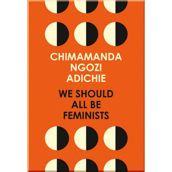 

We Should All Be Feminists. Chimamanda Ngozi Adichie. ISBN:9780008115272