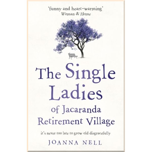 

The Single Ladies of Jacaranda Retirement Village. Joanna Nell. ISBN:9781473685864