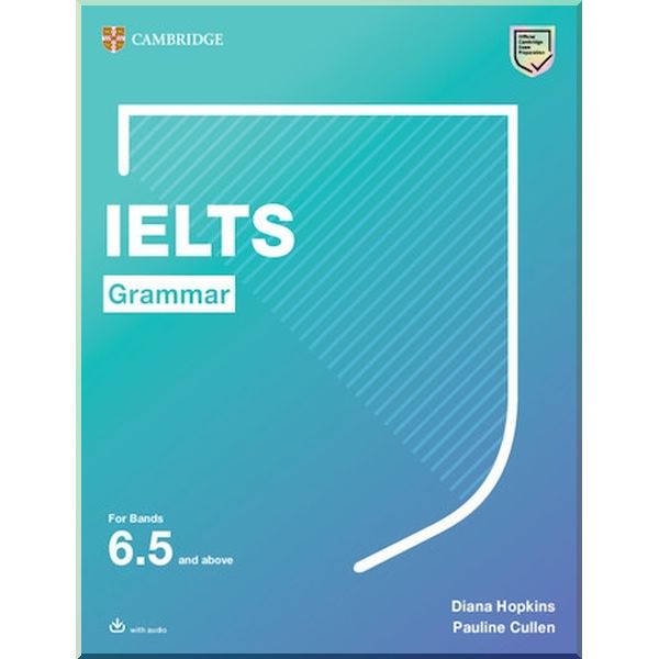 

IELTS Grammar for Bands 6.5 and above with answers and audio. Diana Hopkins, Pauline Cullen. ISBN:9781108901062