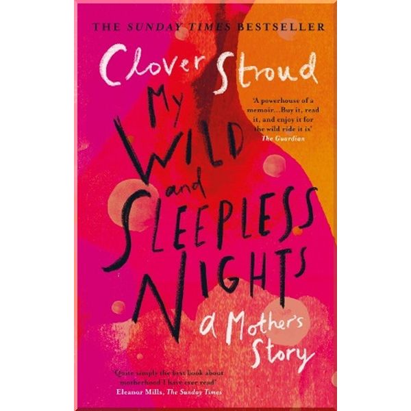 

My Wild and Sleepless Nights. Clover Stroud. ISBN:9781784164119