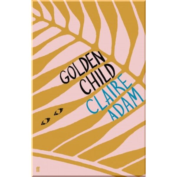 

Golden Child. Claire Adam. ISBN:9780571339815