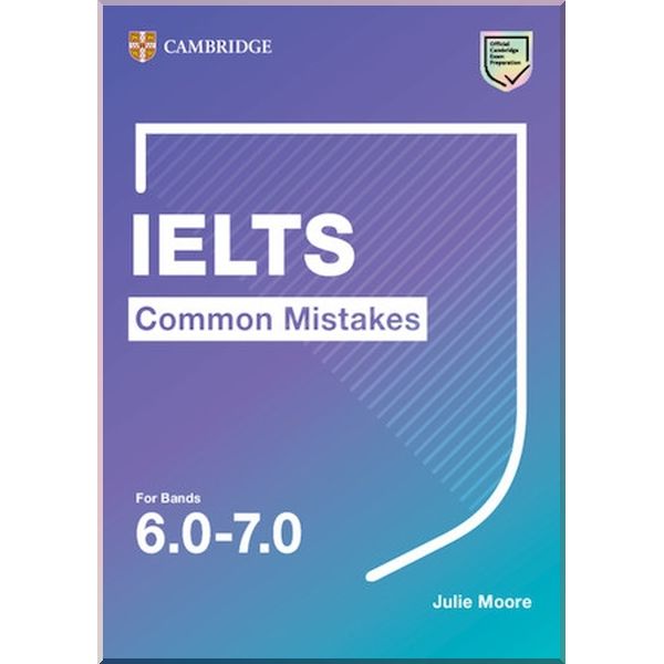 

IELTS Common Mistakes for Bands 6.0-7.0. Julie Moore. ISBN:9781108827850
