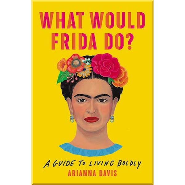 

What Would Frida Do. Arianna Davis. ISBN:9781541646322