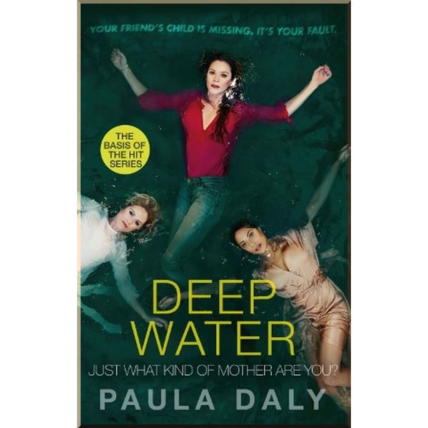 

Deep Water: Just What Kind of Mother are You. Paula Daly. ISBN:9780552176439