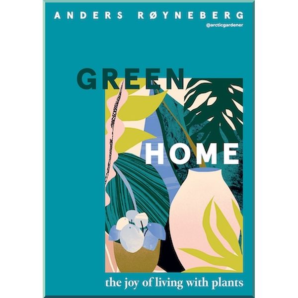 

Green Home: The Joy of Living with Plants. Anders Royneberg. ISBN:9781787136182