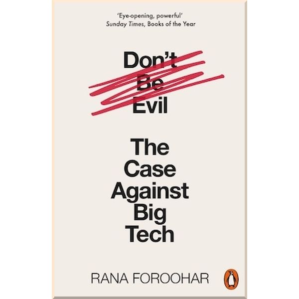 

Don't Be Evil: The Case Against Big Tech. Rana Foroohar. ISBN:9780141991085