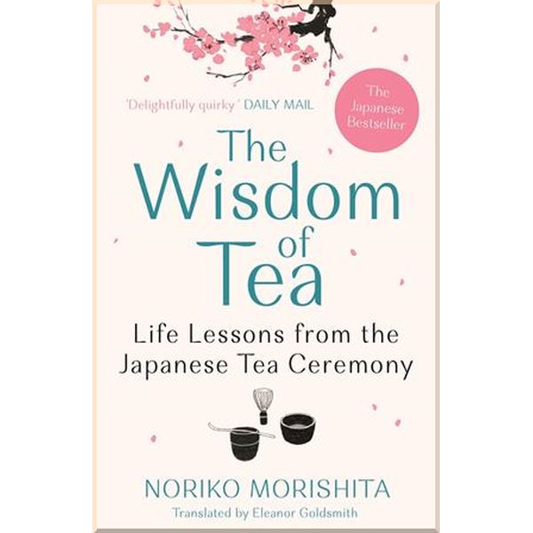

The Wisdom of Tea: Life Lessons from the Japanese Tea Ceremony. Noriko Morishita. ISBN:9781911630647