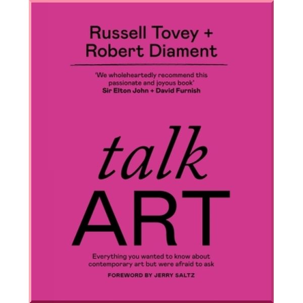 

Talk Art: Everything You Wanted to Know about Contemporary Art but were Afraid to Ask. Robert Diament, Russell Tovey. ISBN:9781781578131