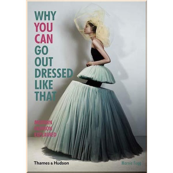 

Why You Can Go Out Dressed Like That. Marnie Fogg. ISBN:9780500291498