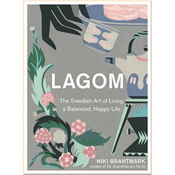 

Lagom: The Swedish Art of Living a Balanced, Happy Life. Niki Brantmark. ISBN:9780008260101