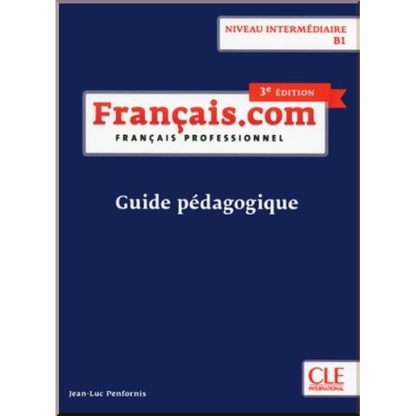 

Francais.com 3e Edition Intermediaire Guide Pedagogique. Jean-Luc Penfornis. ISBN:9782090386882