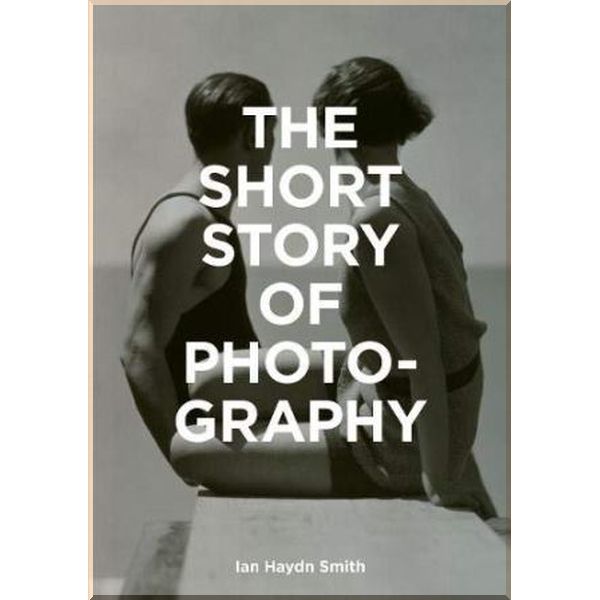 

The Short Story of Photography. Ian Haydn Smith. ISBN:9781786272010