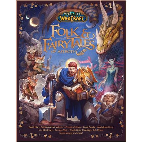 

World of Warcraft: Folk and Fairy Tales of Azeroth. Alyssa Wong, Catherynne M. Valente. ISBN:9781789097306