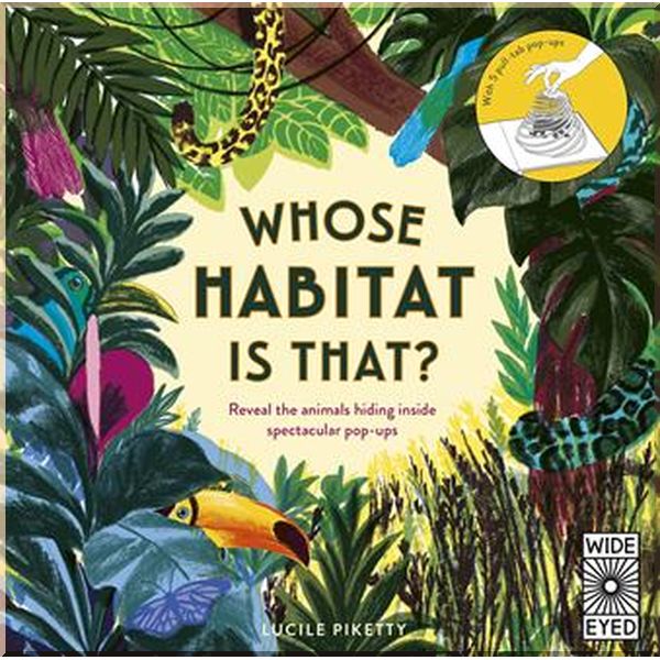 

Wide Eyed Editions Whose Habitat is That Reveal the Animals Hiding Inside Spectacular Pop-ups. Lucile Piketty. ISBN:9780711254435