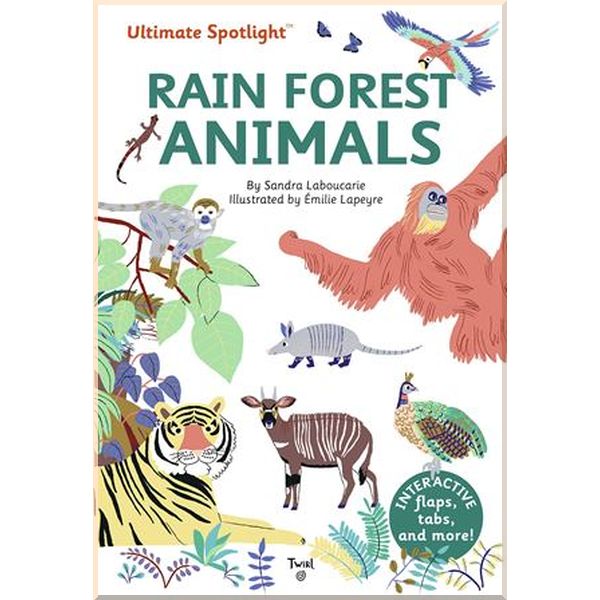 

Twirl Books Ultimate Spotlight: Rain Forest Animals. Emilie Lapeyre, Sandra Laboucarie. ISBN:9791027608775