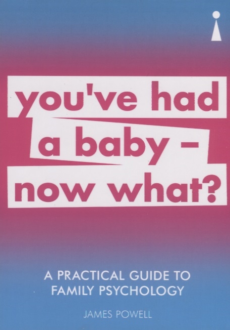 

A Practical Guide to Family Psychology: You`ve had a baby - now what