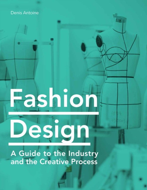

Fashion Design. A Guide to the Industry and the Creative Process