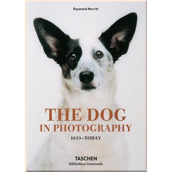 

The Dog in Photography 1839–Today. Raymond Merritt. ISBN:9783836567473