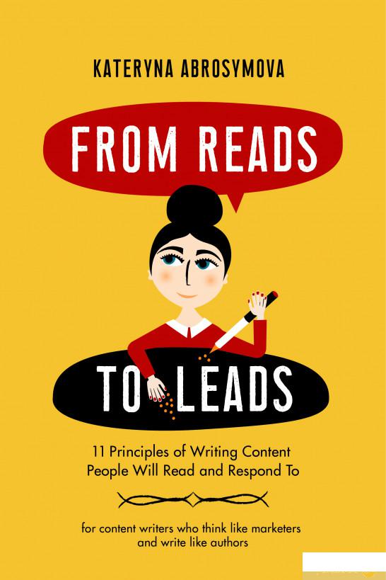 

Книга From Reads To Leads. 11 Principles of Writing Content People Will Read and Respond To (1337535)