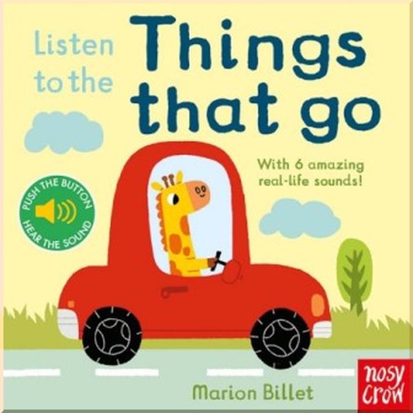 

Nosy Crow Listen to the Things That Go. Marion Billet. ISBN:9780857635655
