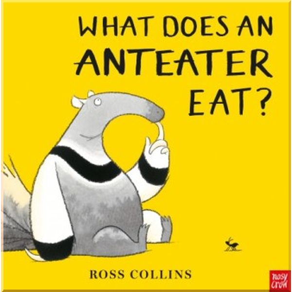 

Nosy Crow What Does an Anteater Eat. Ross Collins. ISBN:9781788002646