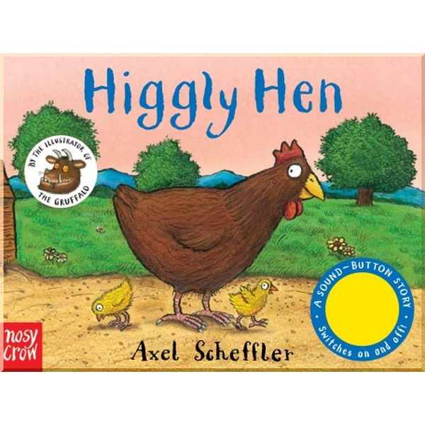 

Nosy Crow A Sound-Button Story: Higgly Hen. Axel Scheffler. ISBN:9780857635662
