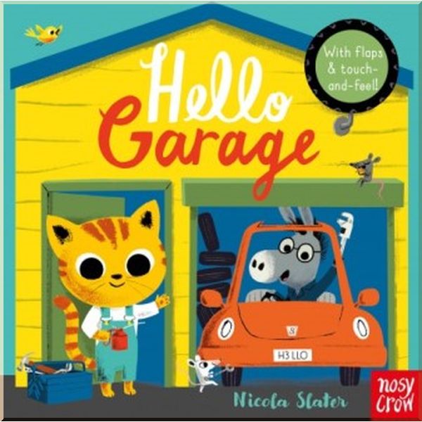 

Nosy Crow Hello Garage. Nicola Slater. ISBN:9781788002318