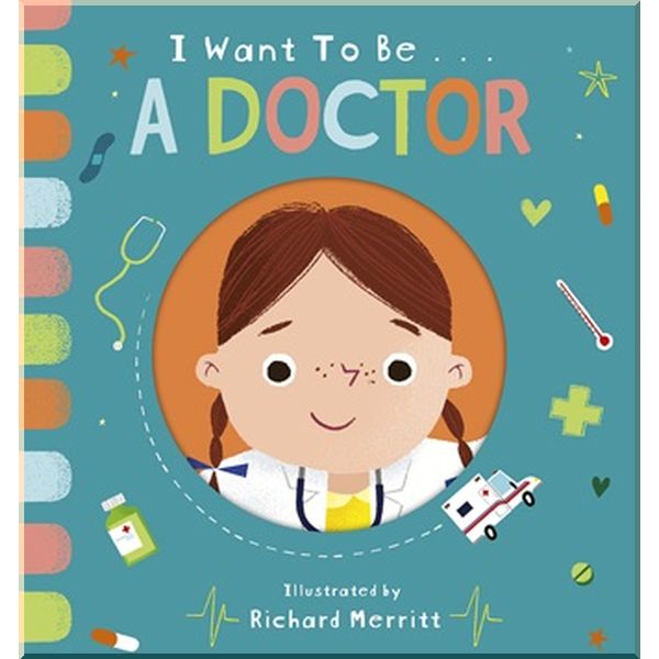 

Little Tiger Press I Want to Be a Doctor. Richard Merritt, Becky Davies. ISBN:9781912756636