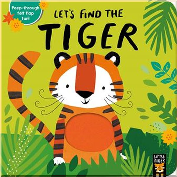 

Little Tiger Press Let's Find the Tiger. Alex Willmore. ISBN:9781788814782