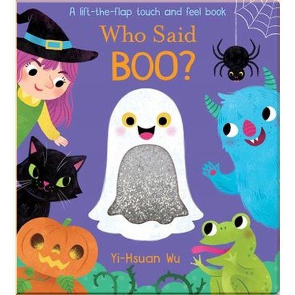 

Little Tiger Press A Lift-the-Flap Touch and Feel Book: Who Said Boo. Yi-Hsuan Wu. ISBN:9781788817196