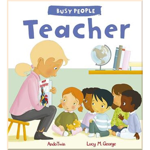 

QED Publishing Busy People: Teacher. Lucy Cuthew, Ando Twin. ISBN:9781784931544