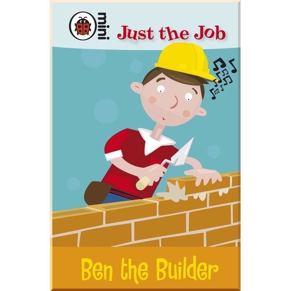 

Ladybird Just the Job: Ben the Builder. Ladybird. ISBN:9781409302933