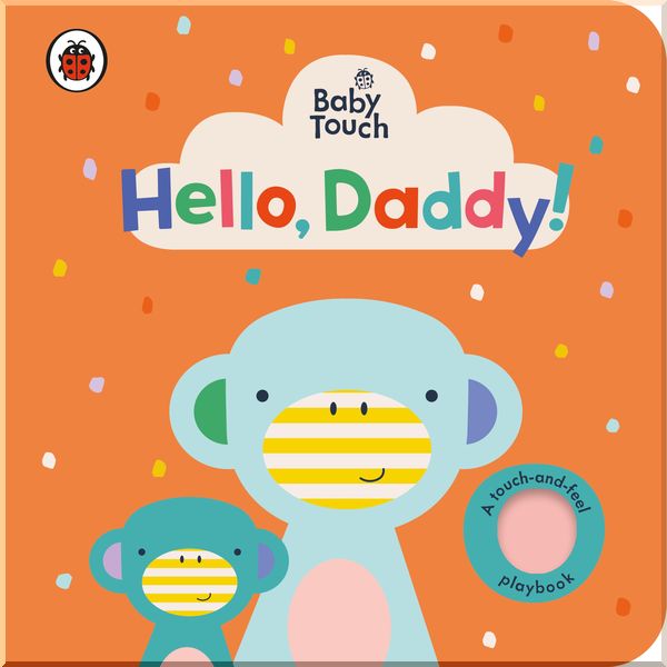 

Ladybird Baby Touch: Hello, Daddy!. Ladybird. ISBN:9780241422328