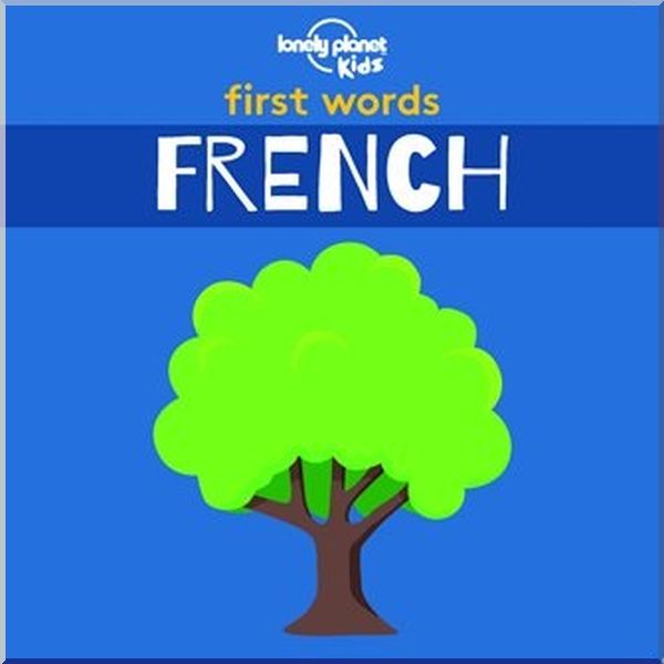 

Lonely Planet Kids First Words: French. Lonely Planet Kids. ISBN:9781788682466