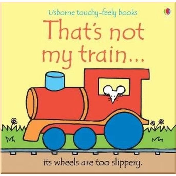 

Usborne That's Not My Train…. Fiona Watt Rachel Wells. ISBN:9780746093467