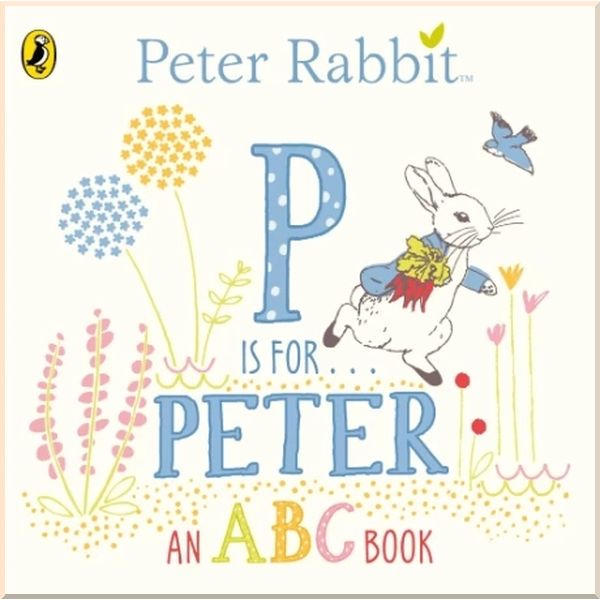 

Peter Rabbit: P is for Peter — An ABC Book. Beatrix Potter. ISBN:9780241208144